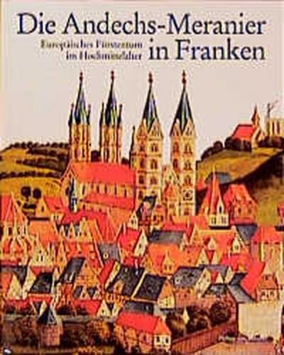 Die Andechs-Meranier in Franken 