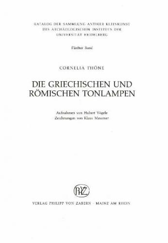 Katalog der Sammlung antiker Kleinkunst des Archäologischen Instituts... / Die griechischen und römischen Tonlampen 