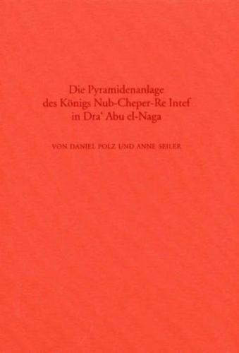 Die Pyramidenanlage des Königs Nub-Cheper-Re Intef in Dra' Abu el-Naga 