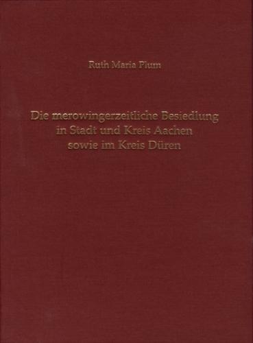 Die merowingerzeitliche Besiedlung in Stadt und Kreis Aachen sowie im Kreis Düren 