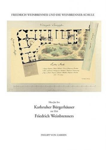 Friedrich Weinbrenner und die Weinbrenner-Schule / Karlsruher Bürgerhäuser zur Zeit Friedrich Weinbrenners 
