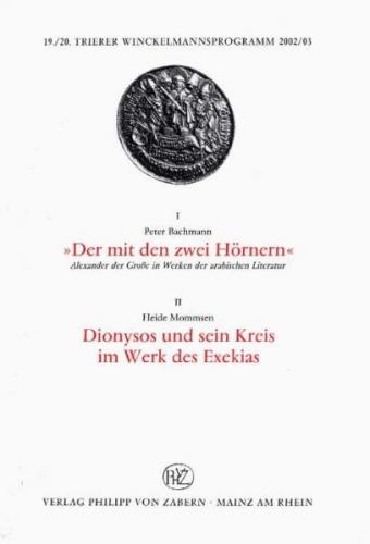 1) 'Der mit den zwei Hörnern'. Alexander der Große in Werken der arabischen Literatur 2)Dionysos und sein Kreis im Werk des Exekias 