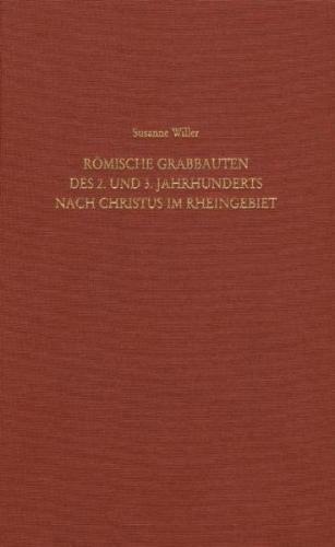 Römische Grabbauten des 2. und 3. Jahrhunderts nach Christus im Rheingebiet 