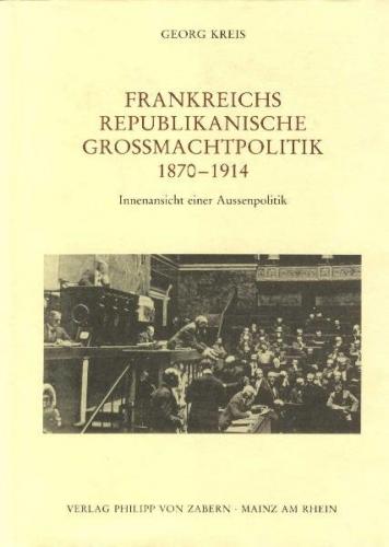 Frankreichs republikanische Grossmachtpolitik 1870-1914 