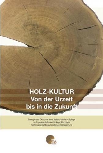 Holz-Kultur von der Urzeit bis in die Zukunft 