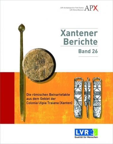 Die römischen Beinartefakte aus dem Gebiet der Colonia Ulpia Traiana (Xanten) 