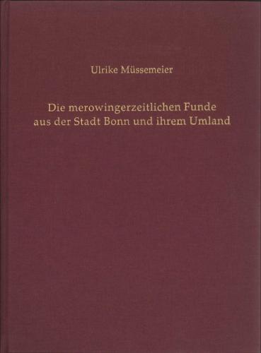 Die merowingerzeitlichen Funde aus der Stadt Bonn und ihrem Umland 