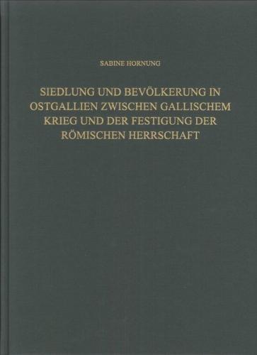 Siedlung und Bevölkerung in Ostgallien zwischen Gallischem Krieg und der Festigung der Römischen Herrschaft 