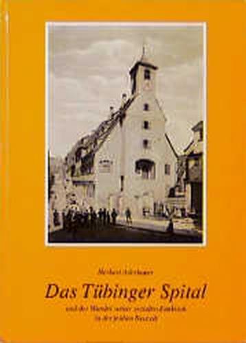 Das Tübinger Spital und der Wandel seiner sozialen Funktion in der frühen Neuzeit 
