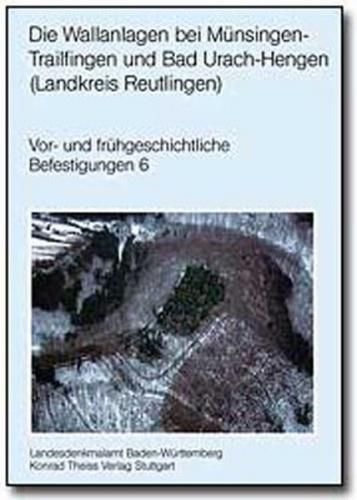 Atlas der heute noch sichtbaren vor- und frühgeschichtlichen Befestigungsanlagen / Die Wallanlagen bei Münsingen-Trailfingen und Bad Urach-Hengen (Landkreis Reutlingen) 