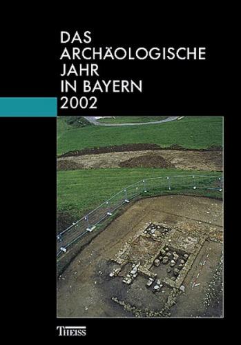 Das archäologische Jahr in Bayern 2002 