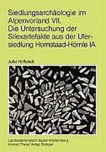 Siedlungsarchäologie im Alpenvorland / Die Untersuchung der Silexartefakte aus der Ufersiedlung Hornstaad-Hörnle IA 