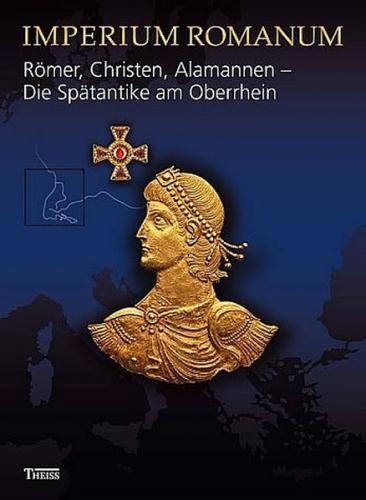 Römer, Christen, Alamannen - Die Spätantike am Oberrhein 