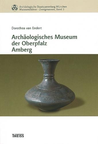Archäologische Staatssammlung München, Museumsführer - Zweigmuseen: Archäologisches Museum der Oberpfalz Amberg 
