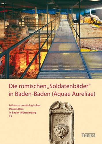Die römischen „Soldatenbäder“ in Baden-Baden (Aquae Aureliae) 