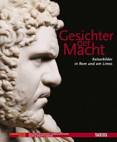 Gesichter der Macht - Kaiserbilder in Rom und am Limes 