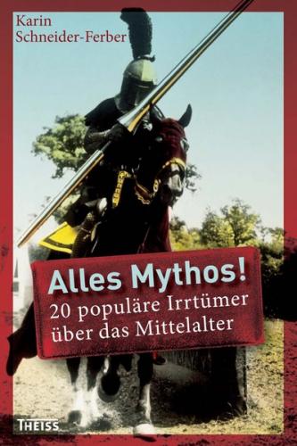 Alles Mythos! 20 populäre Irrtümer über das Mittelalter 