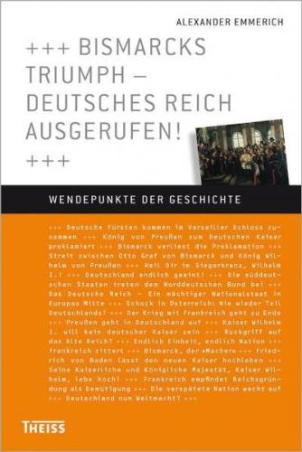 Bismarcks Triumph – Deutsches Reich ausgerufen! 