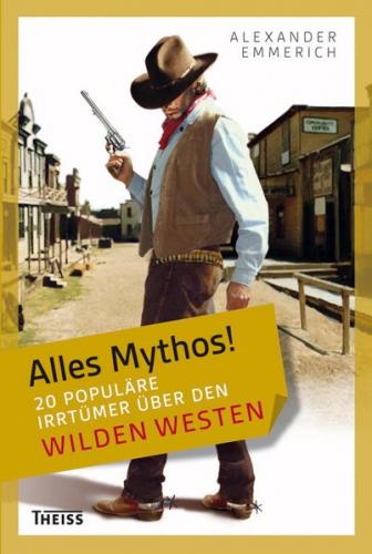 Alles Mythos! 20 populäre Irrtümer über den Wilden Westen 