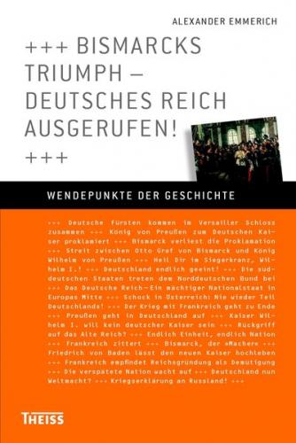 Bismarcks Triumph - Deutsches Reich ausgerufen! 
