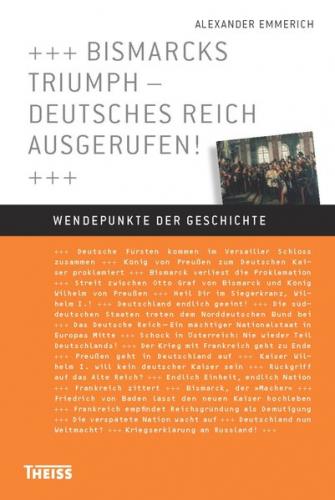 Bismarcks Triumph - Deutsches Reich ausgerufen! 