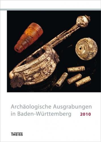 Archäologische Ausgrabungen in Baden-Württemberg 2010 