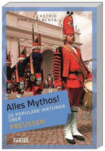 Alles Mythos! 20 populäre Irrtümer über Preußen 