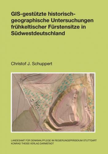 GIS-gestütze historisch-geographische Untersuchungen frühkeltischer Fürstensitze in Südwestdeutschland 
