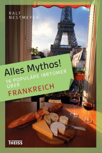 Alles Mythos! 16 populäre Irrtümer über Frankreich 