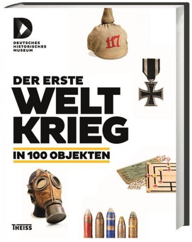 Der Erste Weltkrieg in 100 Objekten 