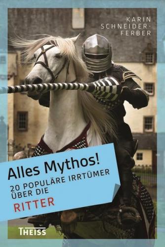 Alles Mythos! 20 populäre Irrtümer über die Ritter 