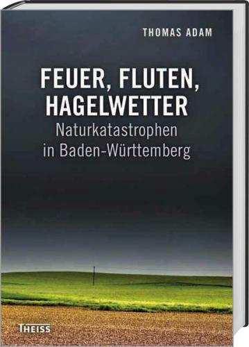 Feuer, Fluten, Hagelwetter 