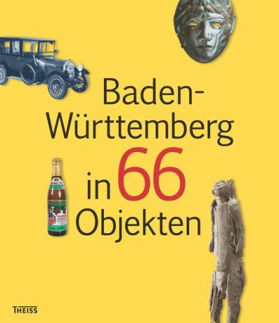 Baden-Württemberg in 66 Objekten 