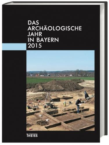 Das archäologische Jahr in Bayern 
