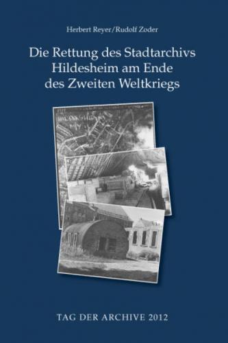 Die Rettung des Stadtarchivs Hildesheim am Ende des Zweiten Weltkriegs 