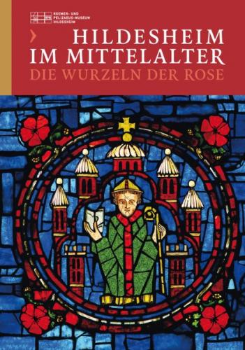 Hildesheim im Mittelalter - Die Wurzeln der Rose 