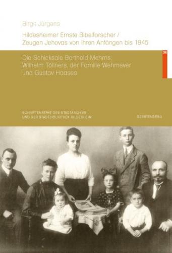 Hildesheimer Ernste Bibelforscher/Zeugen Jehovas von ihren Anfängen bis 1945: Die Schicksale Berthold Mehms, Wilhelm Töllners, der Familie Wehmeyer und Gustav Haases 
