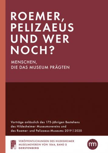 Roemer, Pelizaeus und wer noch? Menschen, die das Museum prägten 