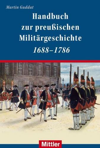 Handbuch zur preußischen Militärgeschichte 1688-1786 