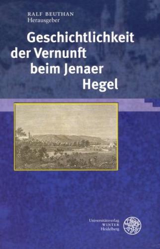 Geschichtlichkeit der Vernunft beim Jenaer Hegel 