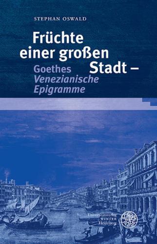 Früchte einer großen Stadt – Goethes ‚Venezianische Epigramme‘ 