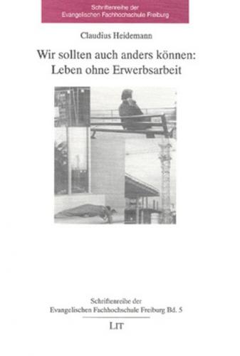 Wir sollten auch anders können: Leben ohne Erwerbsarbeit 