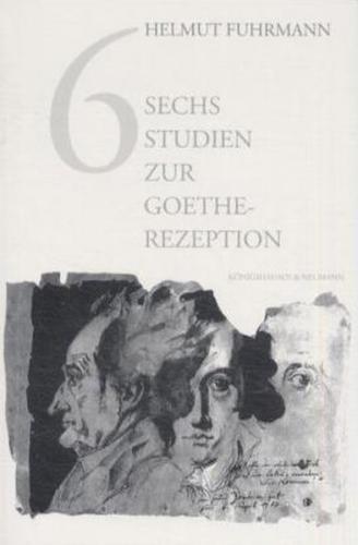 Sechs Studien zur Goethe-Rezeption 