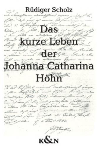 Das kurze Leben der Johanna Catharina Höhn 