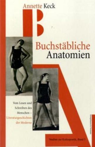 Buchstäbliche Anatomien - Vom Lesen und Schreiben des Menschen 