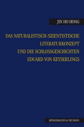 Das naturalistisch-szientistische Literaturkonzept und die Schloßgeschichten Eduard von Keyserlings 
