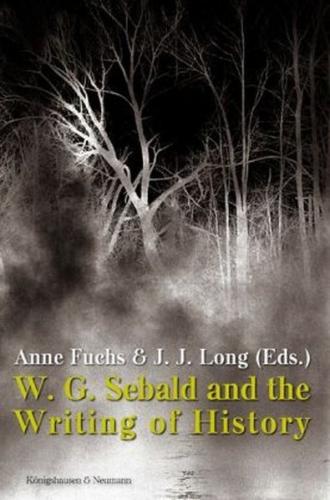 W. G. Sebald and the Writing of History 