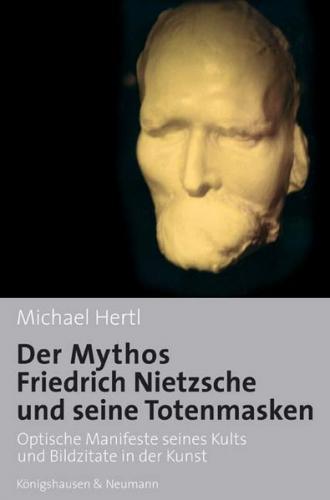 Der Mythos Friedrich Nietzsche und seine Totenmasken 