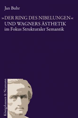 "Der Ring des Nibelungen" und Wagners Ästhetik im Fokus strukturaler Semantik 