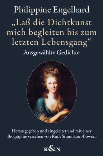 Philippine Engelhard, geb. Gatterer (1756-1831) - "Laß die Dichtkunst mich begleiten bis zum letzten Lebensgang" 